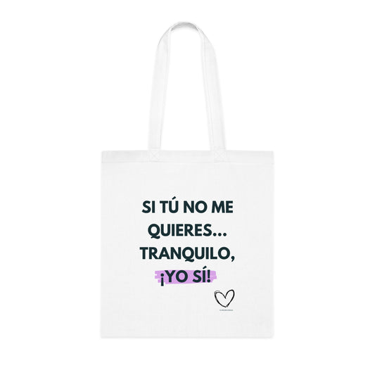 Tote bag "Si tú no me quieres, tranquilo, ¡yo si! Bolso motivacional