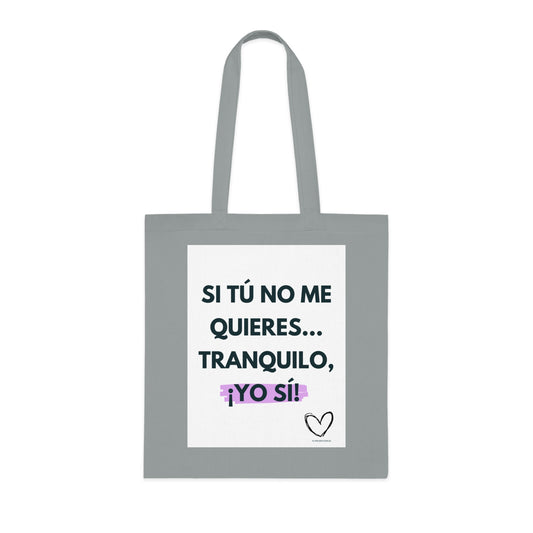 Tote bag "Si tú no me quieres, tranquilo, ¡yo si! Bolso motivacional